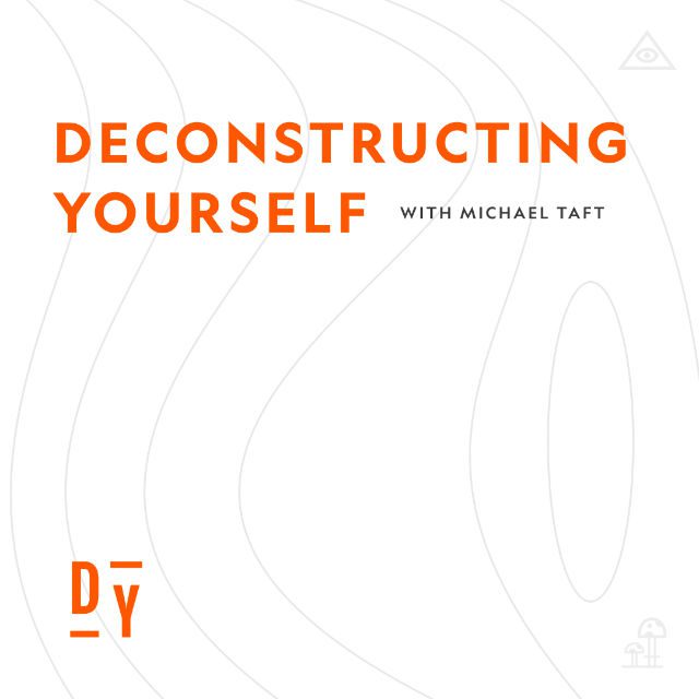 Deconstructing Yourself with Michael Taft