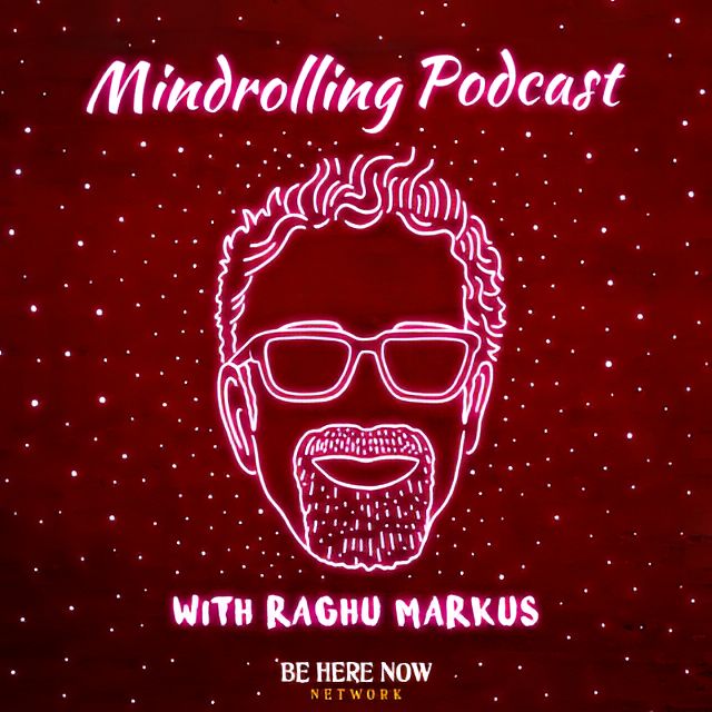 Mindrolling Podcast with Raghu Markus