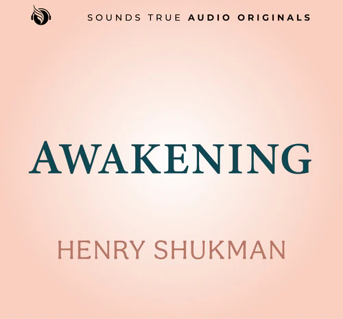 Awakening Henry Shukman Sounds True Audio Originals - Awakening Henry Shukman